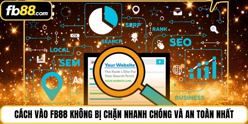 Cách Vào Fb88 Không Bị Chặn Nhanh Chóng Và An Toàn Nhất