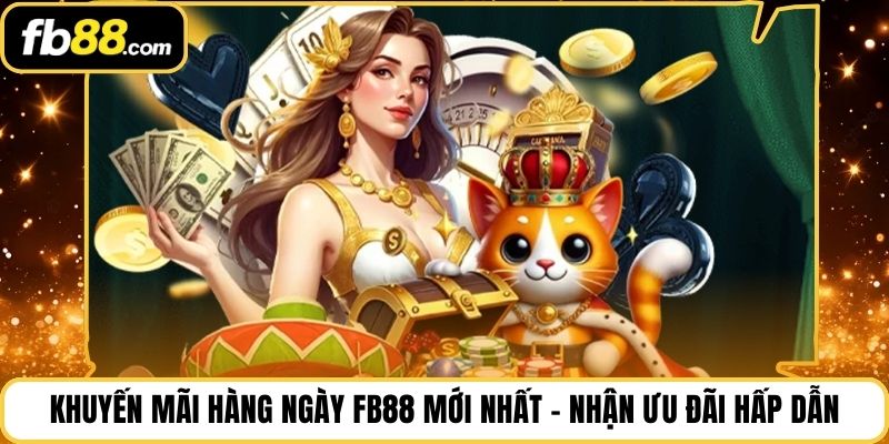 Khuyến Mãi Hàng Ngày FB88 Mới Nhất – Nhận Ưu Đãi Hấp Dẫn