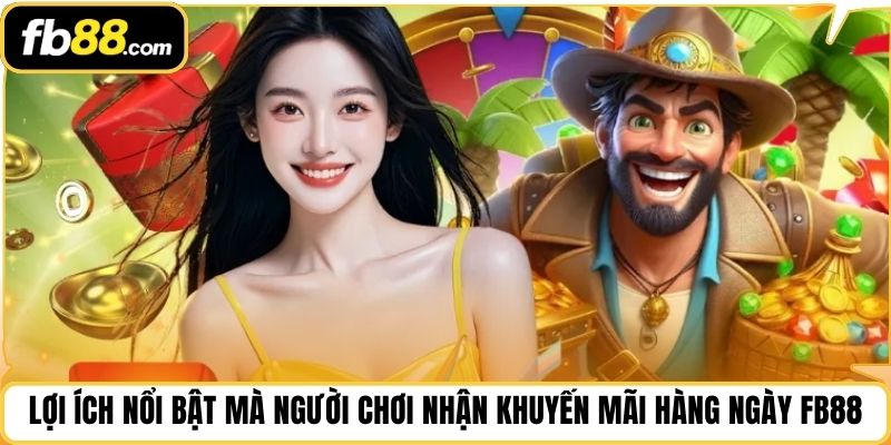 Lợi ích nổi bật mà người chơi nhận khuyến mãi hàng ngày FB88