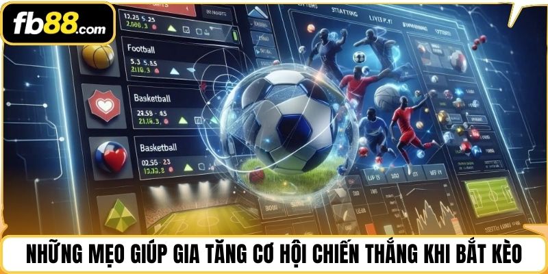 Những mẹo giúp gia tăng cơ hội chiến thắng khi bắt kèo