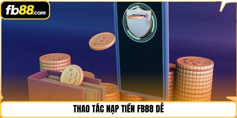 Thao tác nạp tiền FB88 dễ